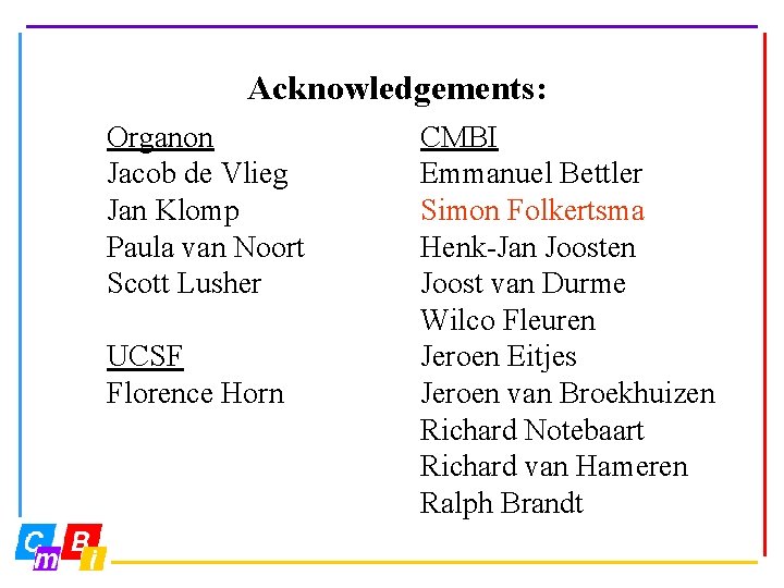 Acknowledgements: Organon Jacob de Vlieg Jan Klomp Paula van Noort Scott Lusher UCSF Florence