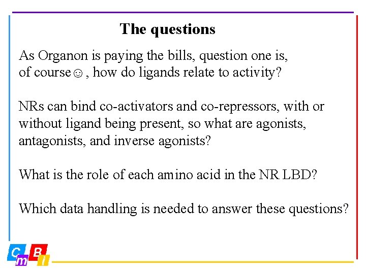 The questions As Organon is paying the bills, question one is, of course☺, how