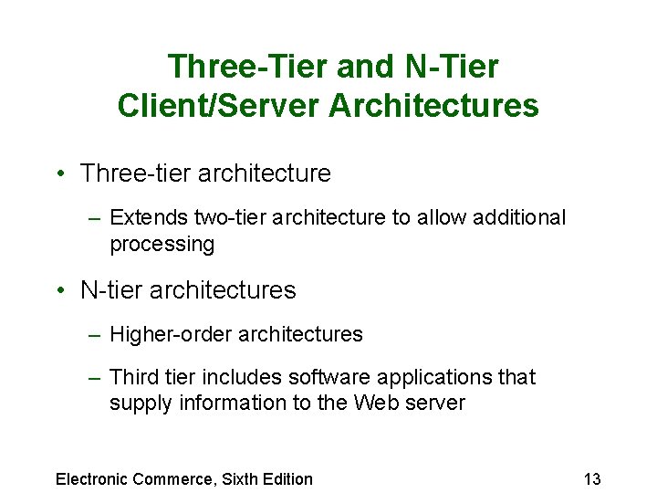 Three-Tier and N-Tier Client/Server Architectures • Three-tier architecture – Extends two-tier architecture to allow Three-Tier and N-Tier Client/Server Architectures • Three-tier architecture – Extends two-tier architecture to allow
