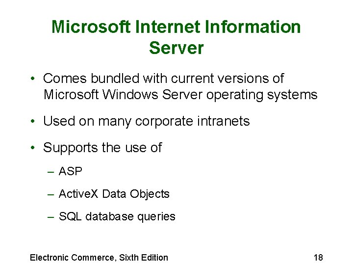 Microsoft Internet Information Server • Comes bundled with current versions of Microsoft Windows Server Microsoft Internet Information Server • Comes bundled with current versions of Microsoft Windows Server