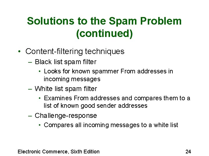 Solutions to the Spam Problem (continued) • Content-filtering techniques – Black list spam filter Solutions to the Spam Problem (continued) • Content-filtering techniques – Black list spam filter