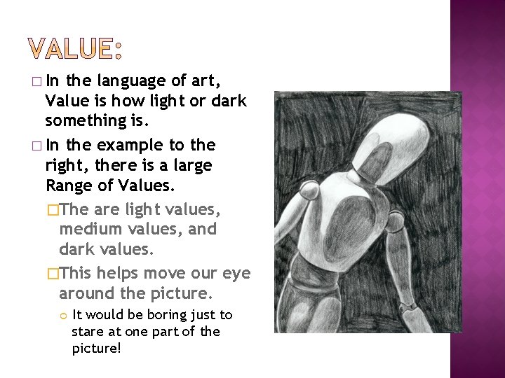 � In the language of art, Value is how light or dark something is.