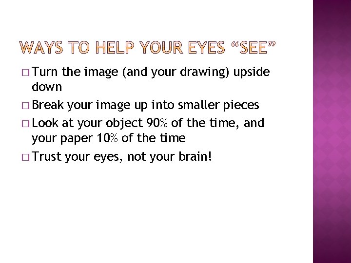 � Turn the image (and your drawing) upside down � Break your image up