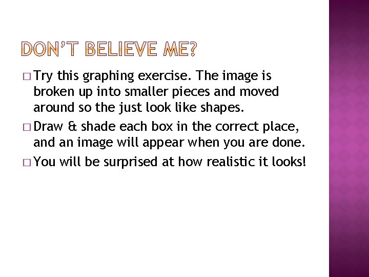 � Try this graphing exercise. The image is broken up into smaller pieces and
