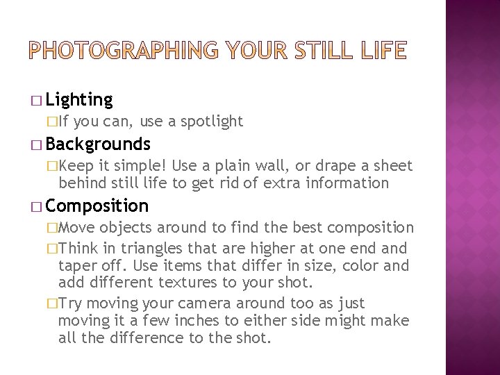 � Lighting �If you can, use a spotlight � Backgrounds �Keep it simple! Use