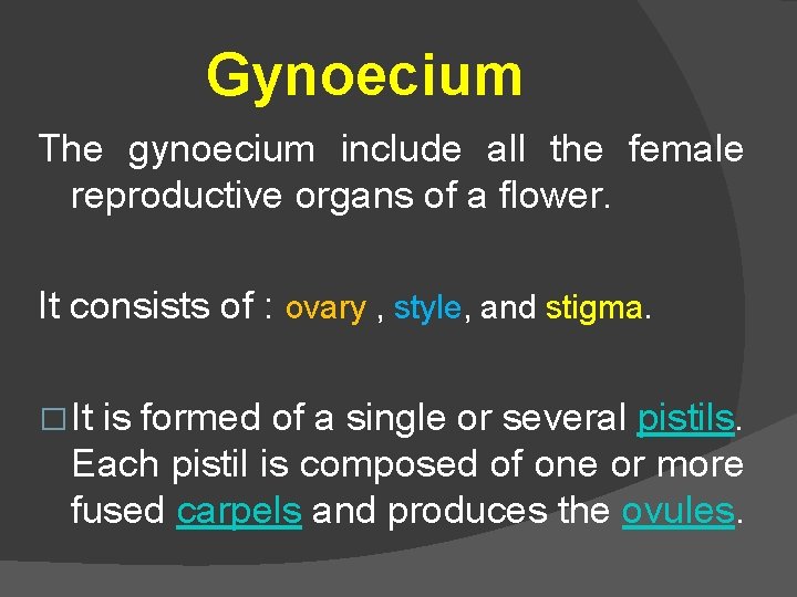 Gynoecium The gynoecium include all the female reproductive organs of a flower. It consists