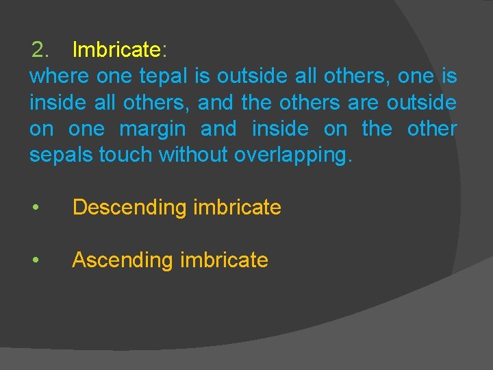 2. Imbricate: where one tepal is outside all others, one is inside all others,