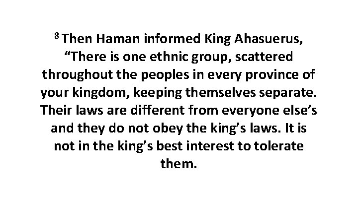 8 Then Haman informed King Ahasuerus, “There is one ethnic group, scattered throughout the