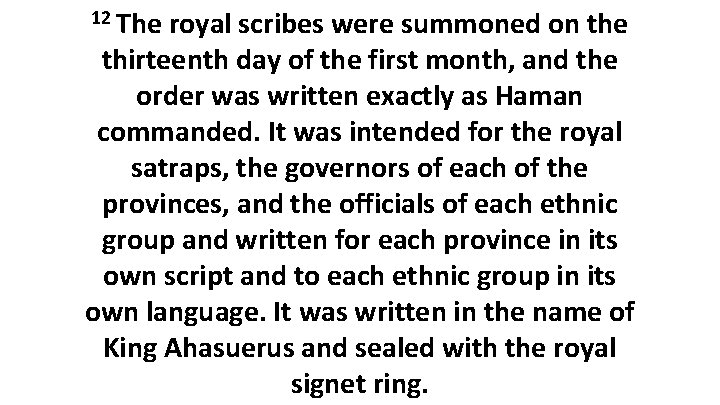 12 The royal scribes were summoned on the thirteenth day of the first month,