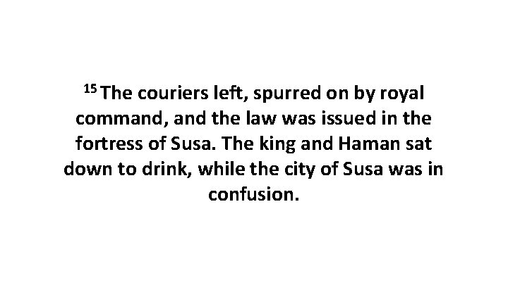 15 The couriers left, spurred on by royal command, and the law was issued