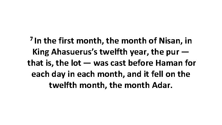 7 In the first month, the month of Nisan, in King Ahasuerus’s twelfth year,