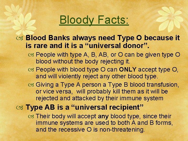 Bloody Facts: Blood Banks always need Type O because it is rare and it