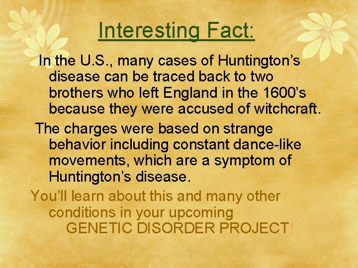 Interesting Fact: In the U. S. , many cases of Huntington’s disease can be