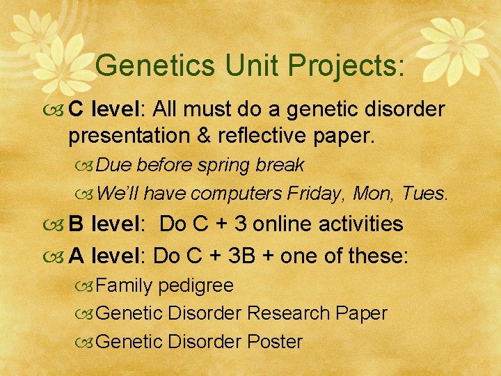 Genetics Unit Projects: C level: All must do a genetic disorder presentation & reflective
