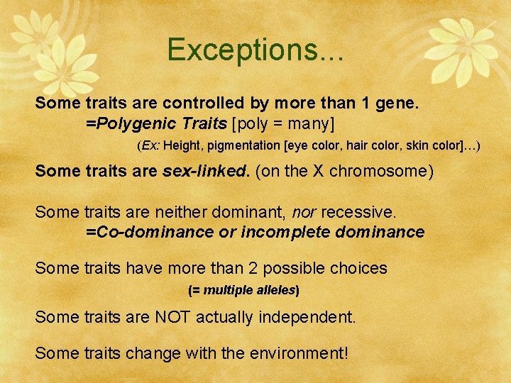 Exceptions. . . Some traits are controlled by more than 1 gene. =Polygenic Traits