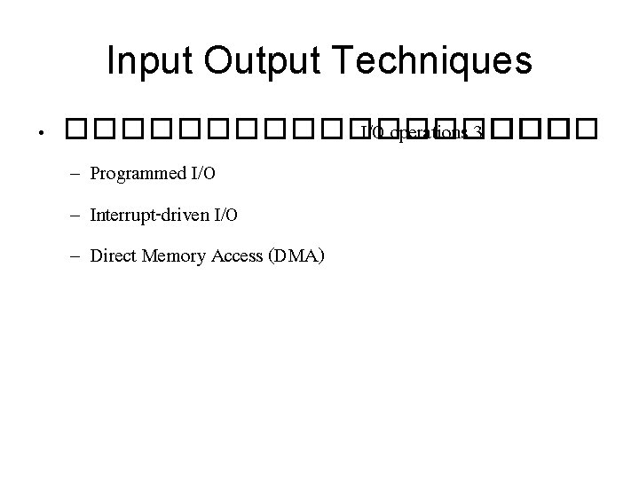 Input Output Techniques • ��������� I/O operations 3 ���� – Programmed I/O – Interrupt-driven