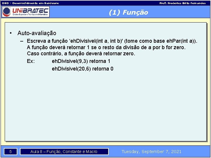 DHD – Desenvolvimento em Hardware Prof. Frederico Brito Fernandes (1) Função • Auto-avaliação –