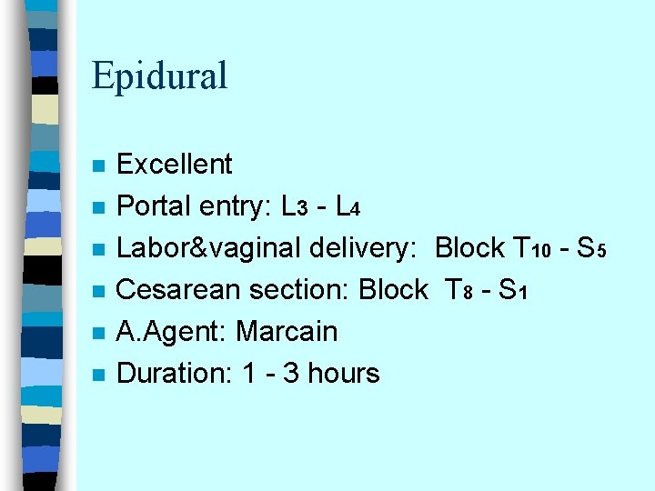 Epidural n n n Excellent Portal entry: L 3 - L 4 Labor&vaginal delivery: