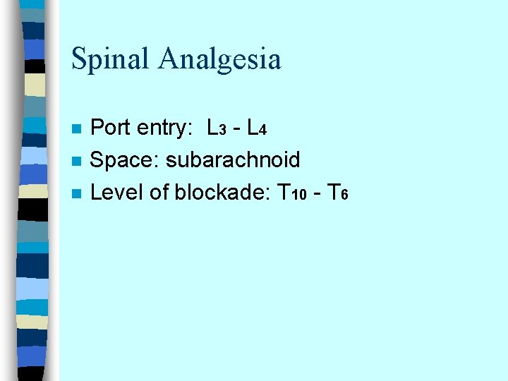 Spinal Analgesia n n n Port entry: L 3 - L 4 Space: subarachnoid