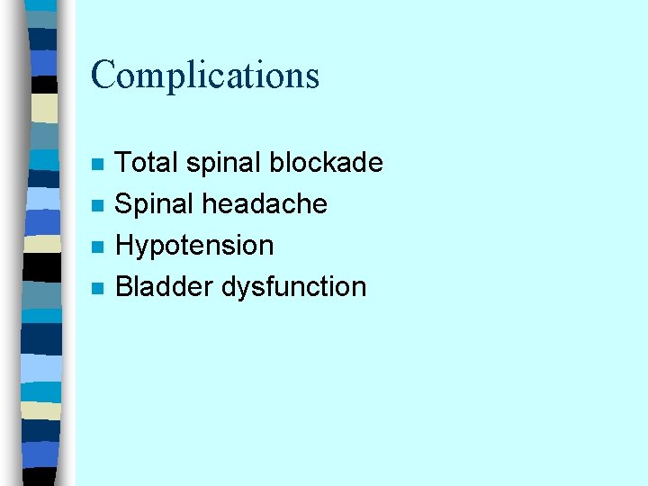 Complications n n Total spinal blockade Spinal headache Hypotension Bladder dysfunction 