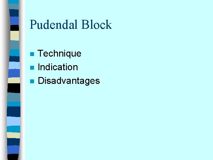 Pudendal Block n n n Technique Indication Disadvantages 
