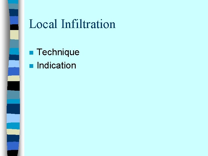 Local Infiltration n n Technique Indication 