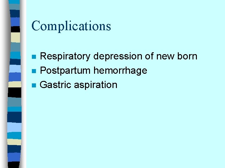 Complications n n n Respiratory depression of new born Postpartum hemorrhage Gastric aspiration 