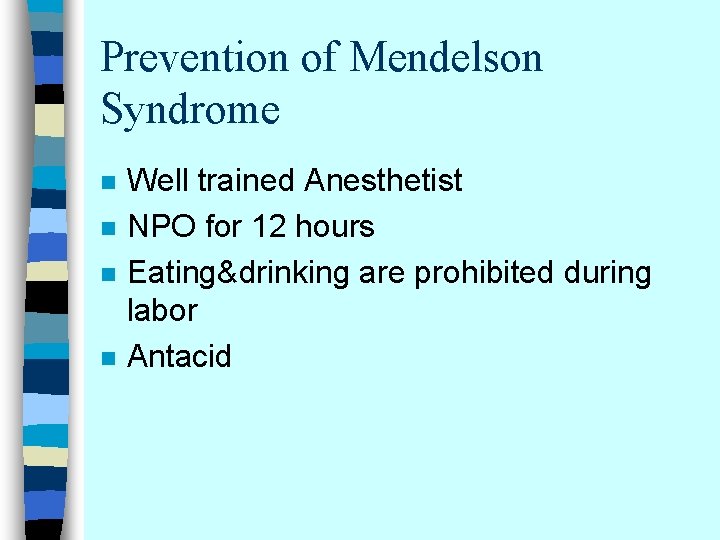 Prevention of Mendelson Syndrome n n Well trained Anesthetist NPO for 12 hours Eating&drinking