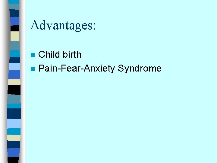 Advantages: n n Child birth Pain-Fear-Anxiety Syndrome 