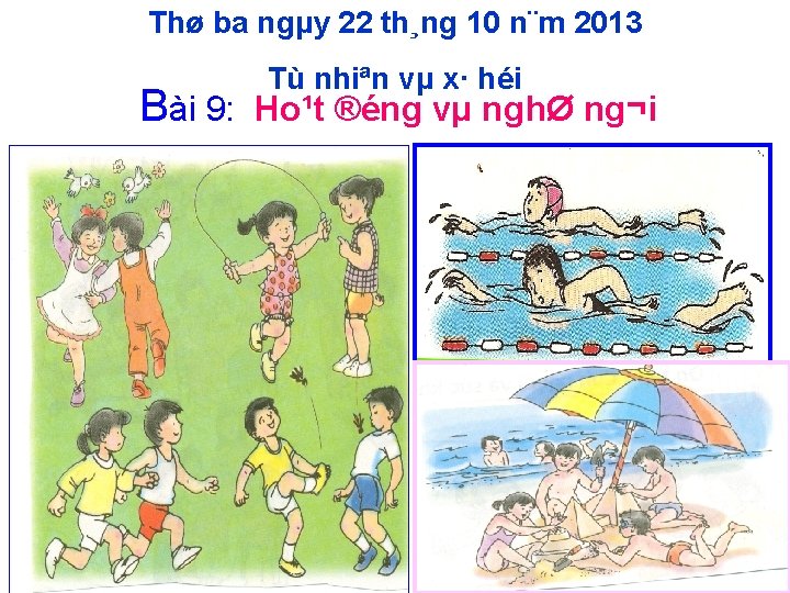 Thø ba ngµy 22 th¸ng 10 n¨m 2013 Bài 9: Tù nhiªn vµ x·