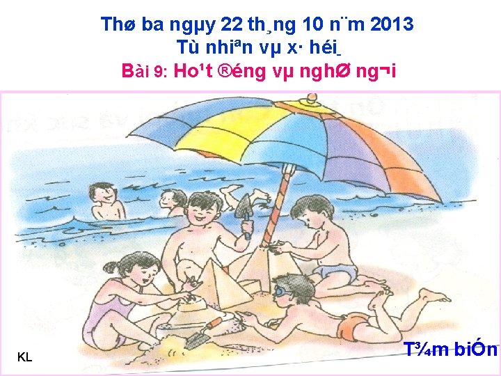 Thø ba ngµy 22 th¸ng 10 n¨m 2013 Tù nhiªn vµ x· héi Bài