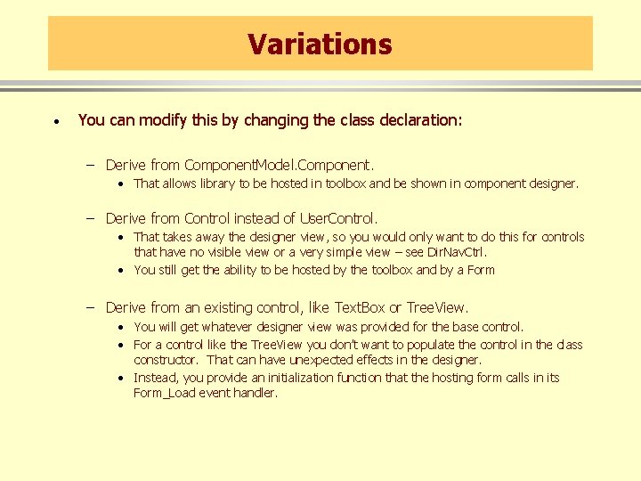 Variations · You can modify this by changing the class declaration: – Derive from