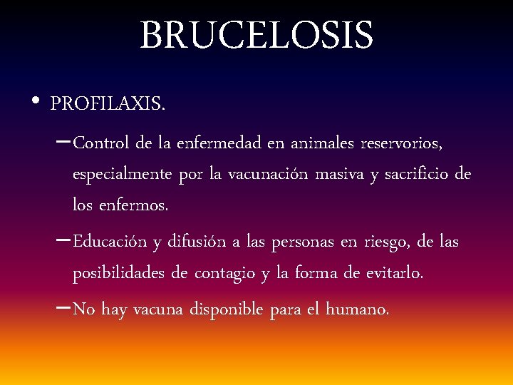 BRUCELOSIS • PROFILAXIS. – Control de la enfermedad en animales reservorios, especialmente por la