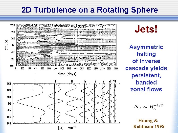 2 D Turbulence on a Rotating Sphere Jets! Asymmetric halting of inverse cascade yields