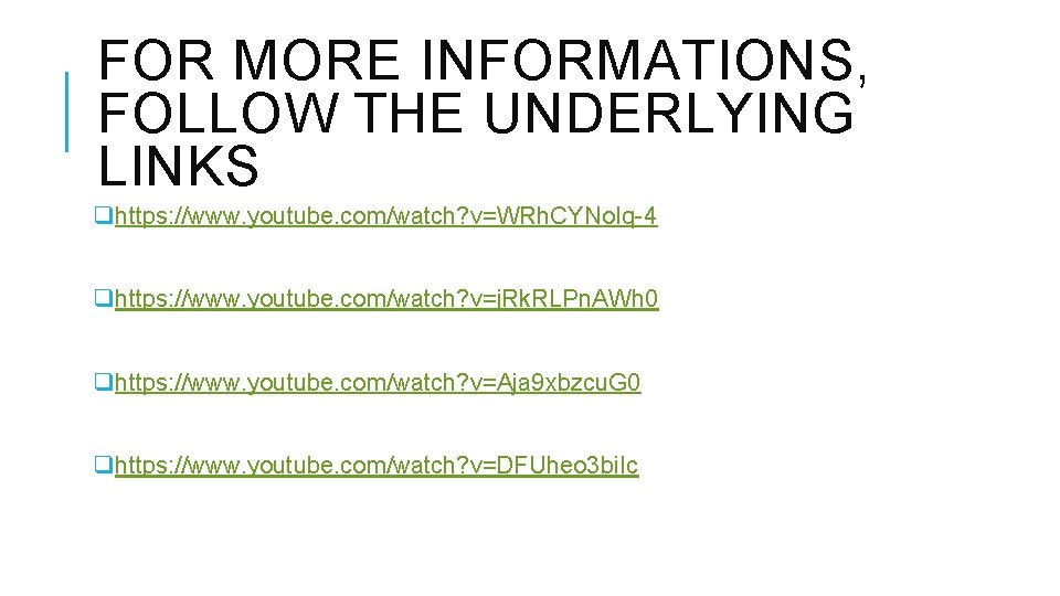 FOR MORE INFORMATIONS, FOLLOW THE UNDERLYING LINKS qhttps: //www. youtube. com/watch? v=WRh. CYNo. Iq-4