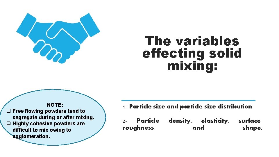The variables effecting solid mixing: NOTE: q Free flowing powders tend to segregate during
