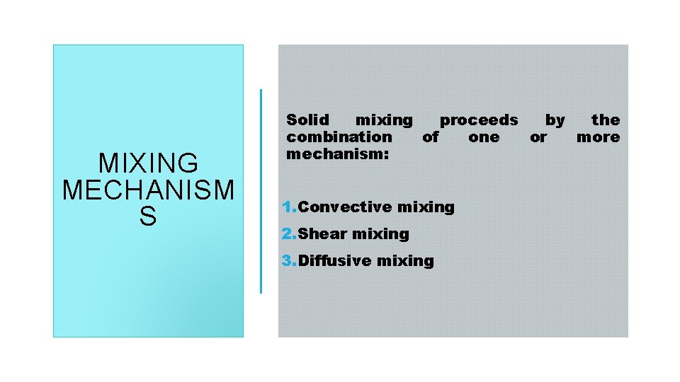 MIXING MECHANISM S Solid mixing proceeds by the combination of one or more mechanism: