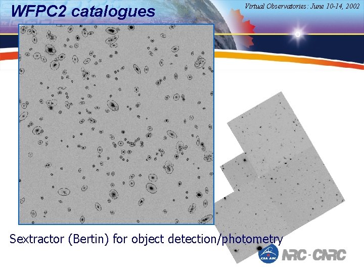 WFPC 2 catalogues Virtual Observatories: June 10 -14, 2002 Sextractor (Bertin) for object detection/photometry