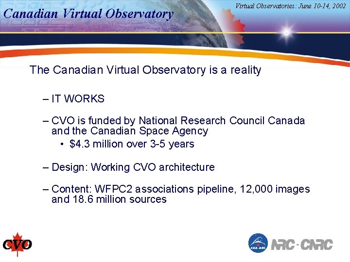 Canadian Virtual Observatory Virtual Observatories: June 10 -14, 2002 The Canadian Virtual Observatory is