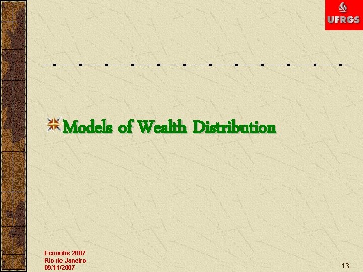 Models of Wealth Distribution Econofis 2007 Rio de Janeiro 09/11/2007 13 
