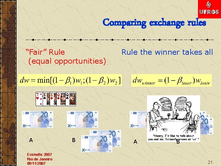 Comparing exchange rules “Fair” Rule (equal opportunities) A Econofis 2007 Rio de Janeiro 09/11/2007