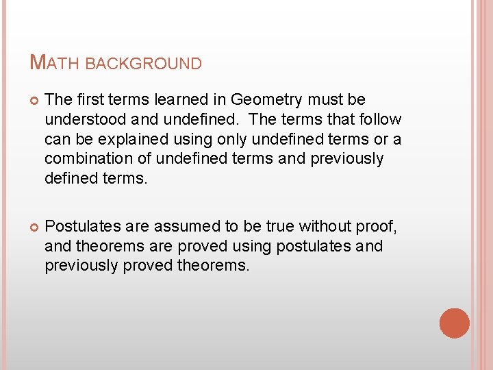 MATH BACKGROUND The first terms learned in Geometry must be understood and undefined. The