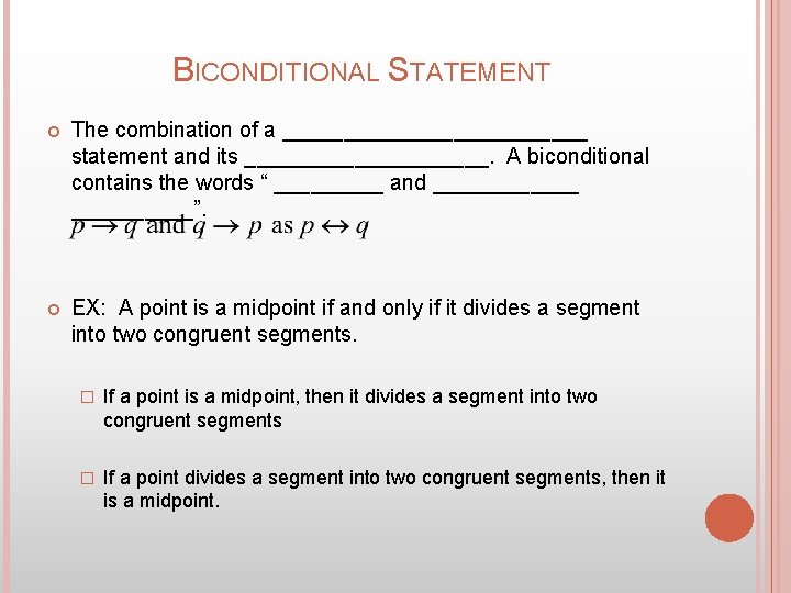 BICONDITIONAL STATEMENT The combination of a _____________ statement and its __________. A biconditional contains