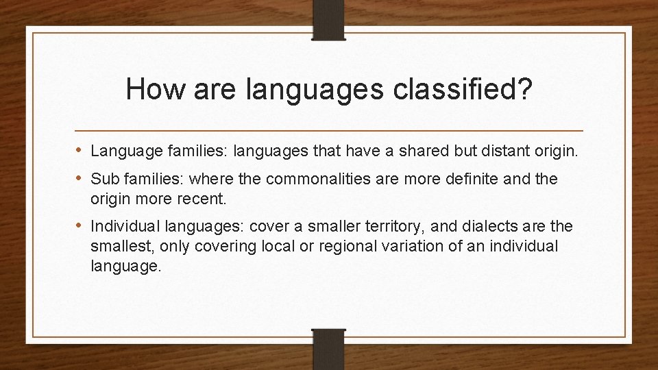 How are languages classified? • Language families: languages that have a shared but distant How are languages classified? • Language families: languages that have a shared but distant
