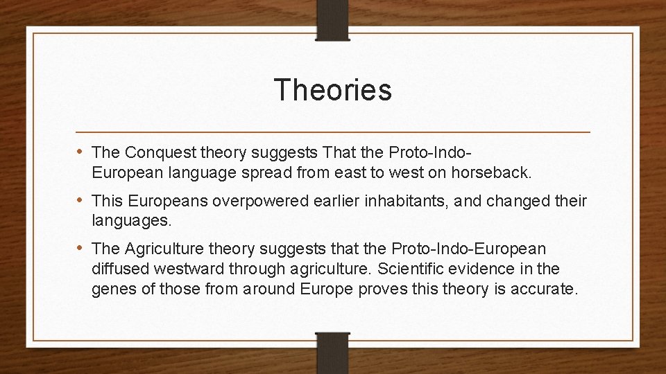 Theories • The Conquest theory suggests That the Proto-Indo. European language spread from east Theories • The Conquest theory suggests That the Proto-Indo. European language spread from east