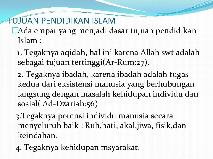 TUJUAN PENDIDIKAN ISLAM �Ada empat yang menjadi dasar tujuan pendidikan Islam : 1. Tegaknya