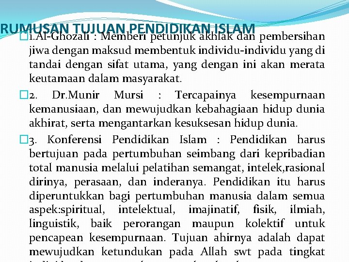 RUMUSAN TUJUAN PENDIDIKAN ISLAM � 1. Al-Ghozali : Memberi petunjuk akhlak dan pembersihan jiwa