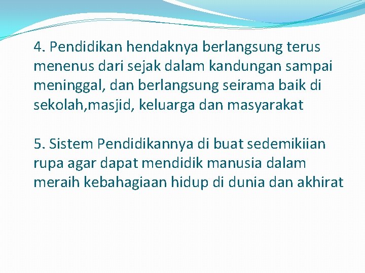 4. Pendidikan hendaknya berlangsung terus menenus dari sejak dalam kandungan sampai meninggal, dan berlangsung