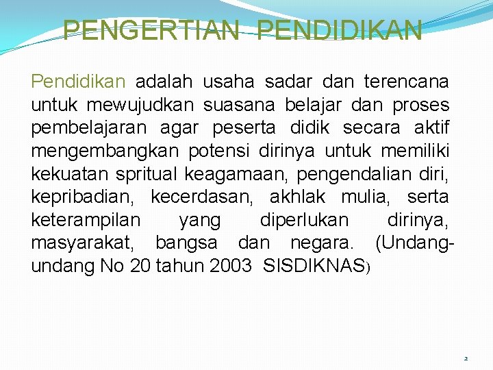 PENGERTIAN PENDIDIKAN Pendidikan adalah usaha sadar dan terencana untuk mewujudkan suasana belajar dan proses