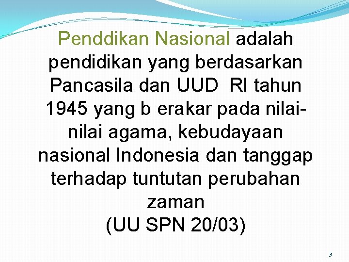 Penddikan Nasional adalah pendidikan yang berdasarkan Pancasila dan UUD RI tahun 1945 yang b